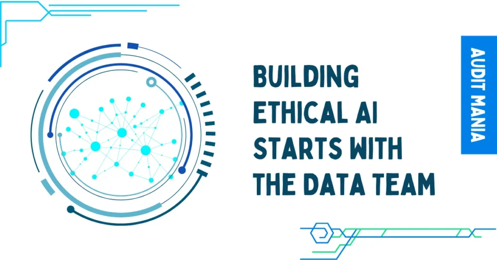 Building Ethical AI Starts with the Data Team